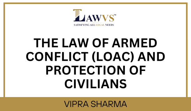 The Law of Armed Conflict (LOAC) and the Protection of Civilians