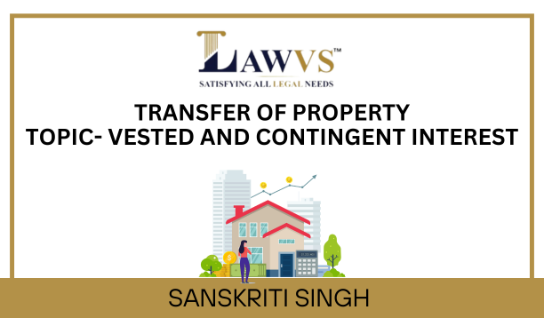 TRANSFER OF PROPERTY TOPIC- VESTED AND CONTINGENT INTEREST