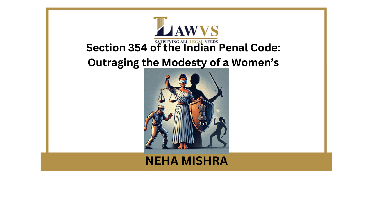 Section 354 of the Indian Penal Code: Outraging the  Modesty of a Women’s