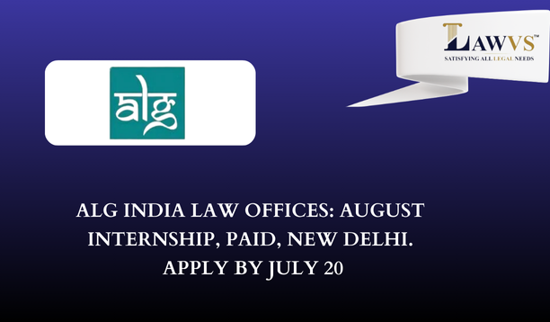 ALG India Law Offices: August Internship, Paid, New Delhi, Apply by July 20