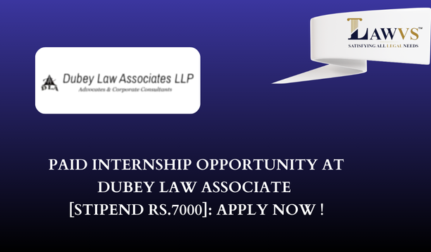 Paid Internship opportunity at Dubey Law Associate [STIPEND RS.7000]: Apply Now !