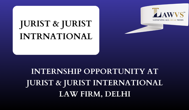 Internship Opportunity at Jurist & Jurist International Law Firm, Delhi: Apply Now!