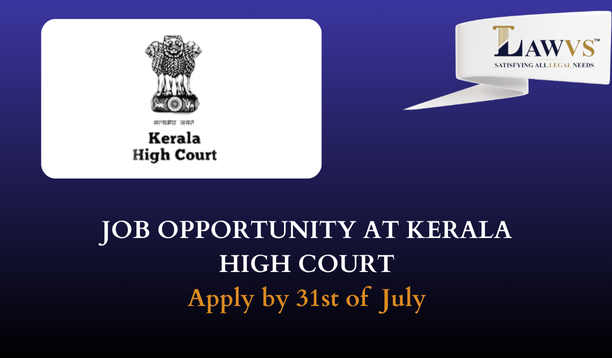 JOB OPPORTUNITY AT KERALA HIGH COURT -APPLY BY JULY 31, 2024