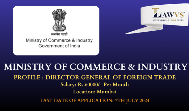 POSITION OF DIRECTOR GENERAL OF FOREIGN TRADE IN MINISTRY OF COMMERCE & INDUSTRY JOB OPPORTUNITY APPLY BY 7TH JULY