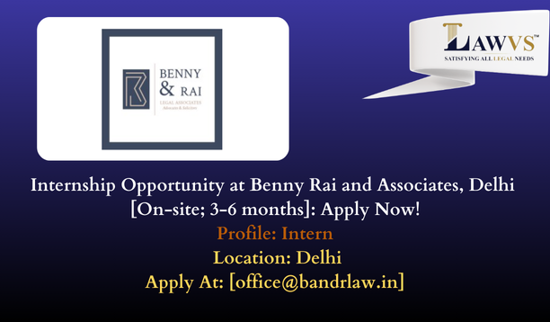 Internship Opportunity at Benny Rai and Associates, Delhi [On-site; 3-6 months]: Apply Now!